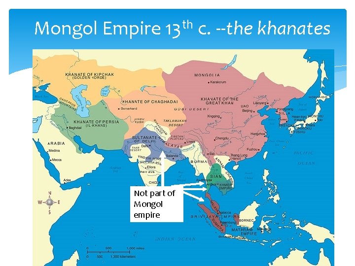 Mongol Empire 13 th c. --the khanates Not part of Mongol empire 