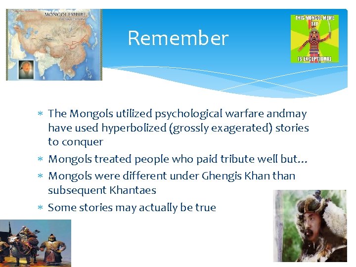 Remember The Mongols utilized psychological warfare andmay have used hyperbolized (grossly exagerated) stories to