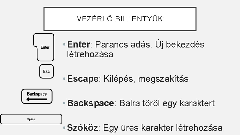 VEZÉRLŐ BILLENTYŰK • Enter: Parancs adás. Új bekezdés létrehozása • Escape: Kilépés, megszakítás •