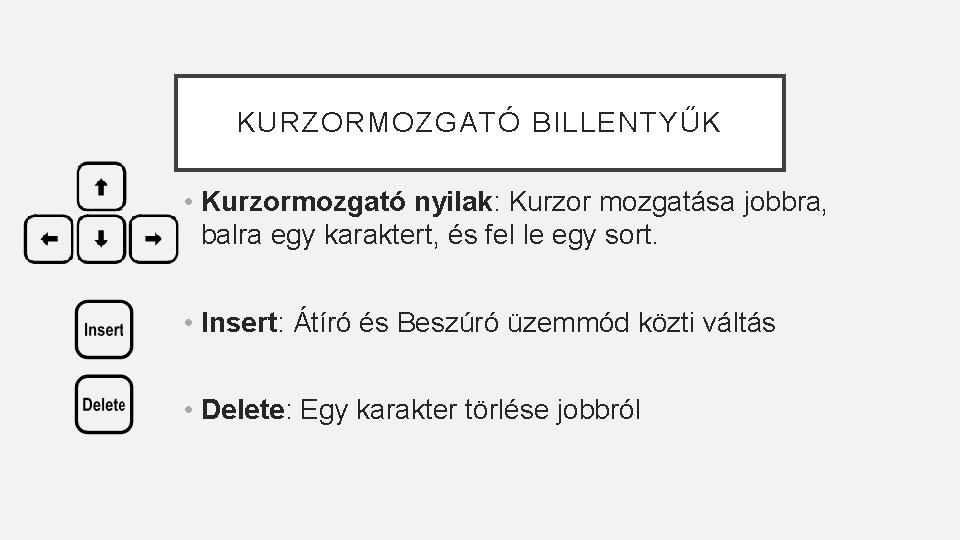 KURZORMOZGATÓ BILLENTYŰK • Kurzormozgató nyilak: Kurzor mozgatása jobbra, balra egy karaktert, és fel le
