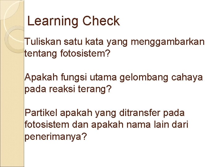 Learning Check Tuliskan satu kata yang menggambarkan tentang fotosistem? Apakah fungsi utama gelombang cahaya