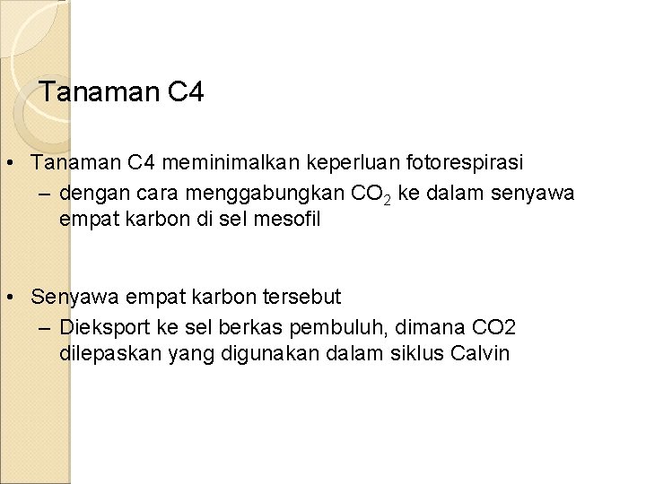 Tanaman C 4 • Tanaman C 4 meminimalkan keperluan fotorespirasi – dengan cara menggabungkan