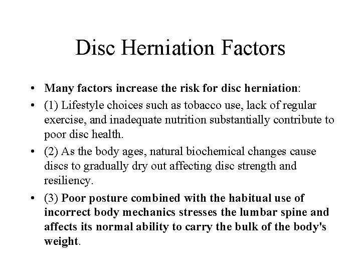 Disc Herniation Factors • Many factors increase the risk for disc herniation: • (1)