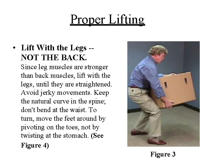 Proper Lifting • Lift With the Legs -NOT THE BACK. Since leg muscles are