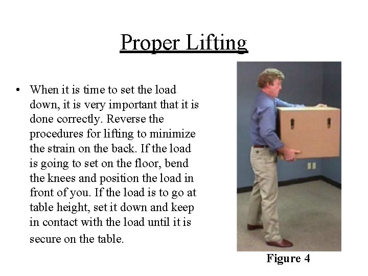 Proper Lifting • When it is time to set the load down, it is