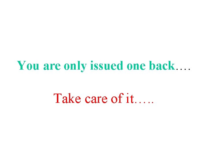 You are only issued one back…. Take care of it…. . 