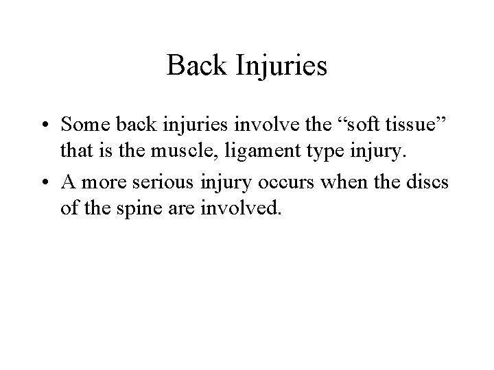 Back Injuries • Some back injuries involve the “soft tissue” that is the muscle,