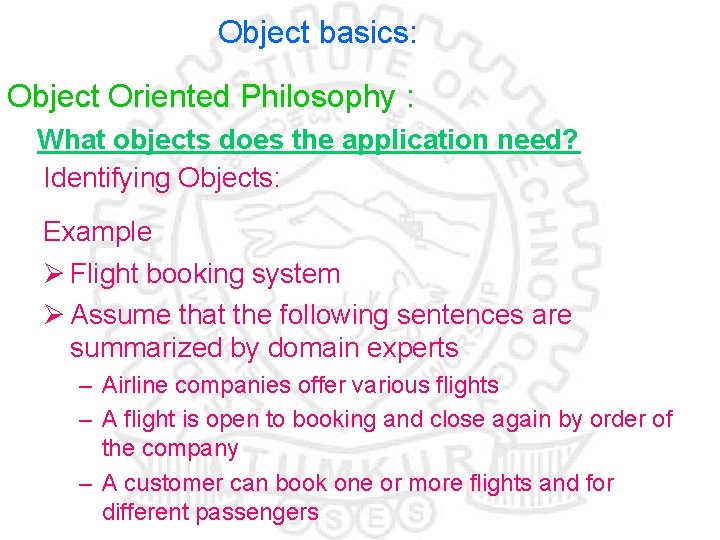 Object basics: Object Oriented Philosophy : What objects does the application need? Identifying Objects: