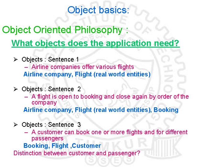 Object basics: Object Oriented Philosophy : What objects does the application need? Ø Objects