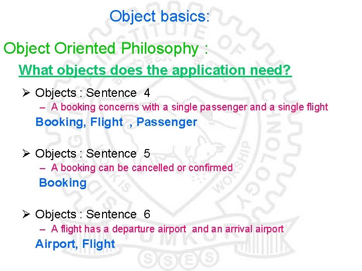 Object basics: Object Oriented Philosophy : What objects does the application need? Ø Objects
