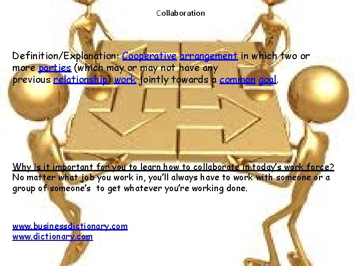 Collaboration Definition/Explanation: Cooperative arrangement in which two or more parties (which may or may