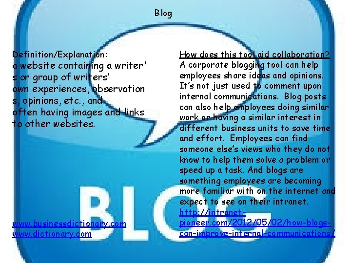 Blog Definition/Explanation: a website containing a writer' s or group of writers‘ own experiences,