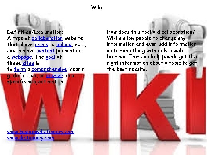 Wiki Definition/Explanation: A type of collaboration website that allows users to upload, edit, and