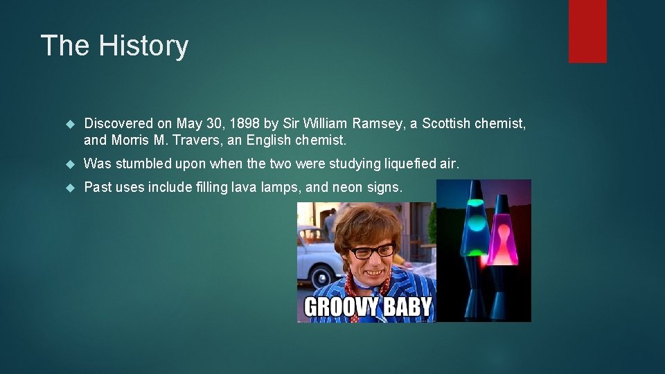 The History Discovered on May 30, 1898 by Sir William Ramsey, a Scottish chemist,