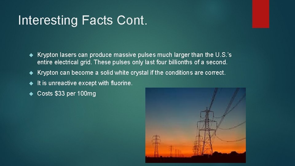 Interesting Facts Cont. Krypton lasers can produce massive pulses much larger than the U.