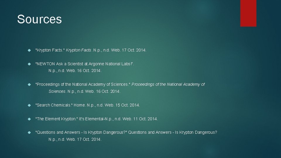 Sources "Krypton Facts. " Krypton Facts. N. p. , n. d. Web. 17 Oct.