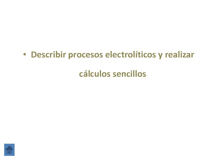  • Describir procesos electrolíticos y realizar cálculos sencillos 
