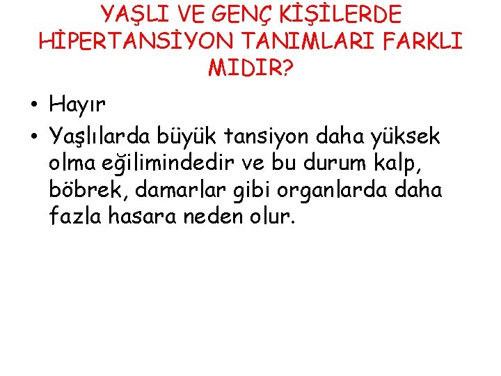 YAŞLI VE GENÇ KİŞİLERDE HİPERTANSİYON TANIMLARI FARKLI MIDIR? • Hayır • Yaşlılarda büyük tansiyon