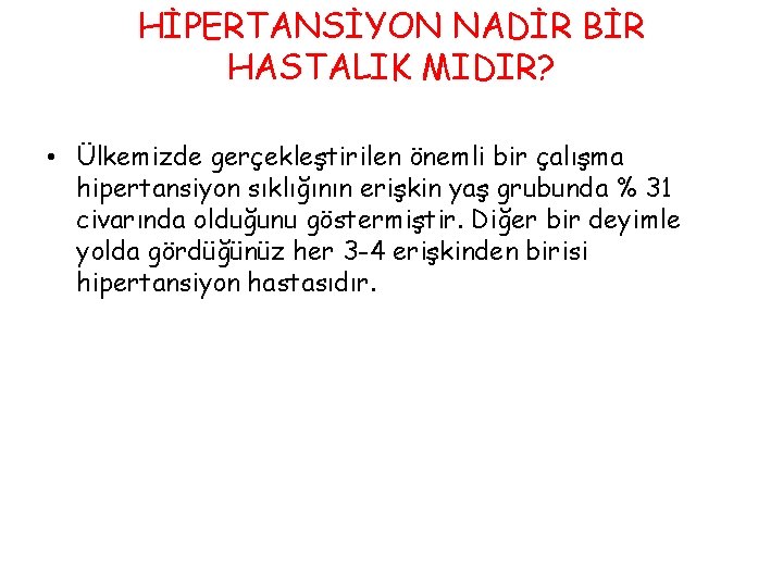 HİPERTANSİYON NADİR BİR HASTALIK MIDIR? • Ülkemizde gerçekleştirilen önemli bir çalışma hipertansiyon sıklığının erişkin