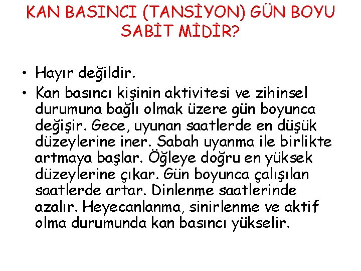KAN BASINCI (TANSİYON) GÜN BOYU SABİT MİDİR? • Hayır değildir. • Kan basıncı kişinin