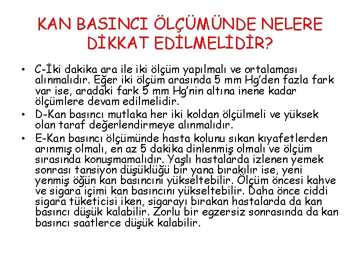 KAN BASINCI ÖLÇÜMÜNDE NELERE DİKKAT EDİLMELİDİR? • C-İki dakika ara ile iki ölçüm yapılmalı