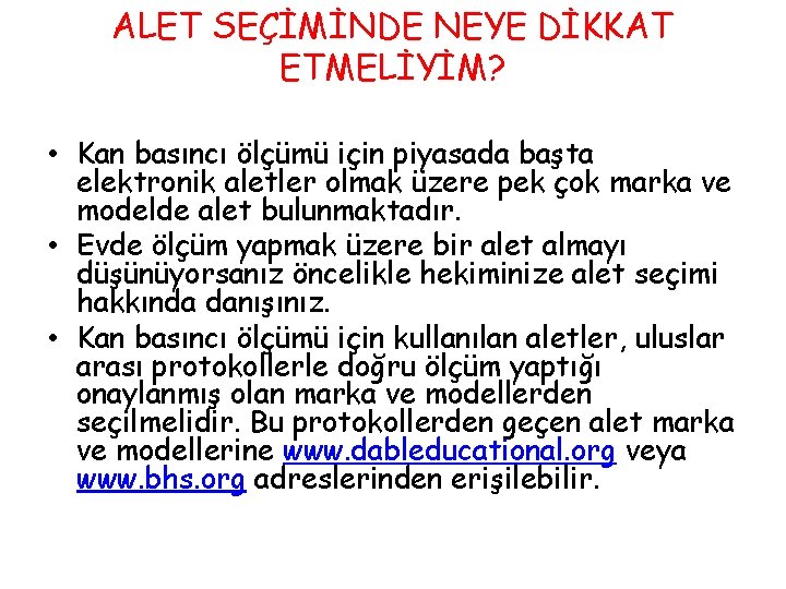 ALET SEÇİMİNDE NEYE DİKKAT ETMELİYİM? • Kan basıncı ölçümü için piyasada başta elektronik aletler