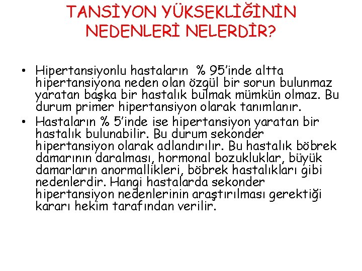 TANSİYON YÜKSEKLİĞİNİN NEDENLERİ NELERDİR? • Hipertansiyonlu hastaların % 95’inde altta hipertansiyona neden olan özgül