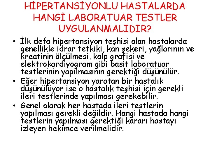 HİPERTANSİYONLU HASTALARDA HANGİ LABORATUAR TESTLER UYGULANMALIDIR? • İlk defa hipertansiyon teşhisi alan hastalarda genellikle