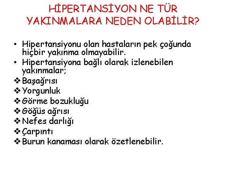 HİPERTANSİYON NE TÜR YAKINMALARA NEDEN OLABİLİR? • Hipertansiyonu olan hastaların pek çoğunda hiçbir yakınma