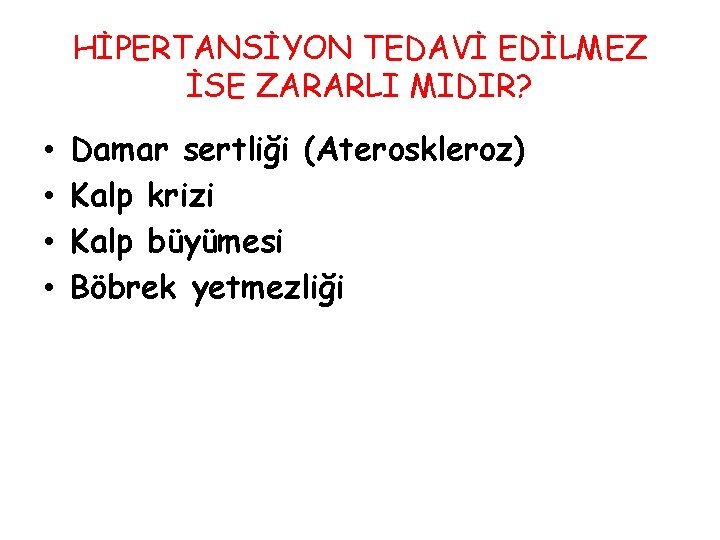 HİPERTANSİYON TEDAVİ EDİLMEZ İSE ZARARLI MIDIR? • • Damar sertliği (Ateroskleroz) Kalp krizi Kalp