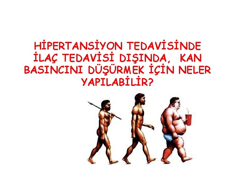 HİPERTANSİYON TEDAVİSİNDE İLAÇ TEDAVİSİ DIŞINDA, KAN BASINCINI DÜŞÜRMEK İÇİN NELER YAPILABİLİR? 