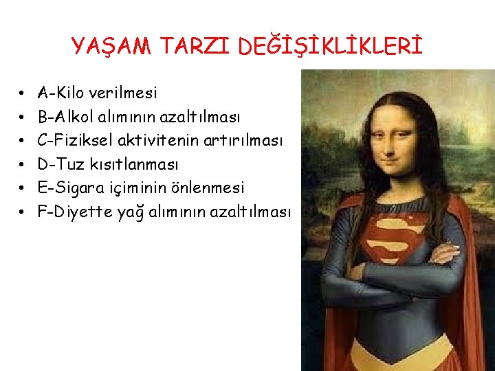 YAŞAM TARZI DEĞİŞİKLİKLERİ • • • A-Kilo verilmesi B-Alkol alımının azaltılması C-Fiziksel aktivitenin artırılması