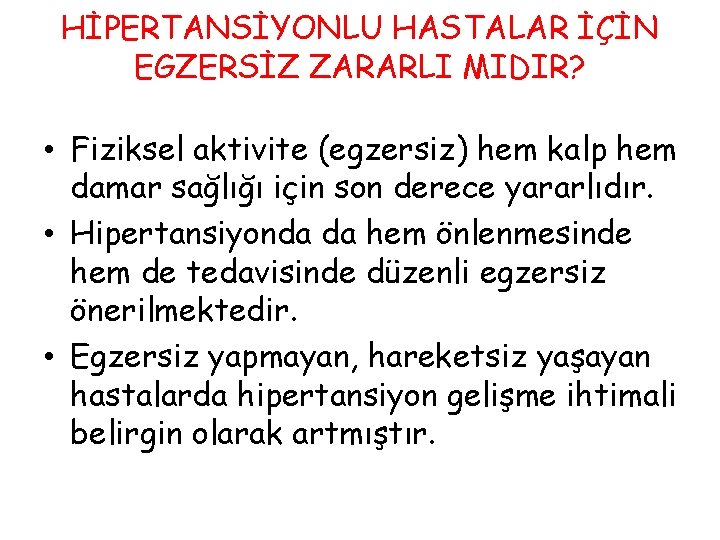 HİPERTANSİYONLU HASTALAR İÇİN EGZERSİZ ZARARLI MIDIR? • Fiziksel aktivite (egzersiz) hem kalp hem damar