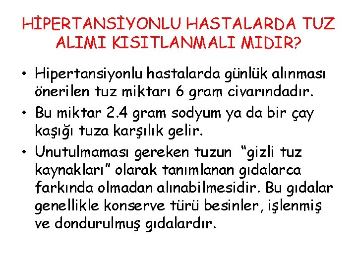 HİPERTANSİYONLU HASTALARDA TUZ ALIMI KISITLANMALI MIDIR? • Hipertansiyonlu hastalarda günlük alınması önerilen tuz miktarı