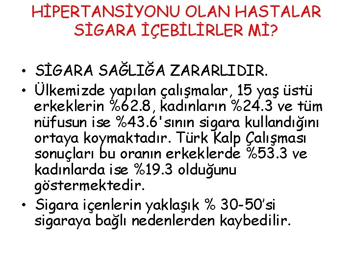 HİPERTANSİYONU OLAN HASTALAR SİGARA İÇEBİLİRLER Mİ? • SİGARA SAĞLIĞA ZARARLIDIR. • Ülkemizde yapılan çalışmalar,