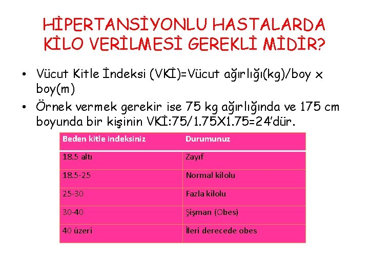 HİPERTANSİYONLU HASTALARDA KİLO VERİLMESİ GEREKLİ MİDİR? • Vücut Kitle İndeksi (VKİ)=Vücut ağırlığı(kg)/boy x boy(m)