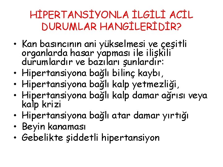 HİPERTANSİYONLA İLGİLİ ACİL DURUMLAR HANGİLERİDİR? • Kan basıncının ani yükselmesi ve çeşitli organlarda hasar