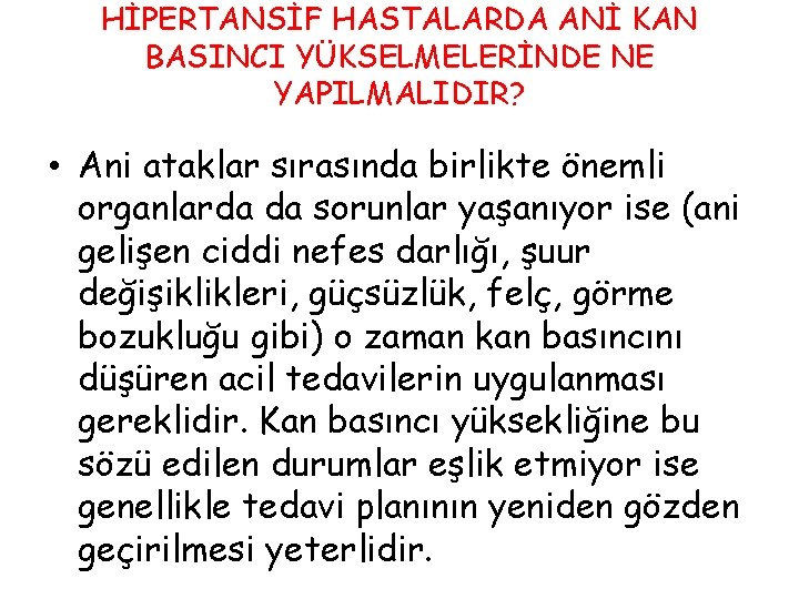 HİPERTANSİF HASTALARDA ANİ KAN BASINCI YÜKSELMELERİNDE NE YAPILMALIDIR? • Ani ataklar sırasında birlikte önemli