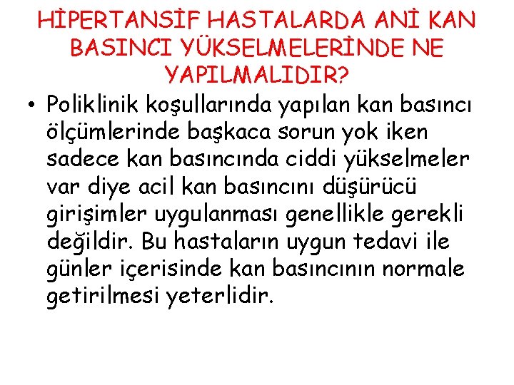 HİPERTANSİF HASTALARDA ANİ KAN BASINCI YÜKSELMELERİNDE NE YAPILMALIDIR? • Poliklinik koşullarında yapılan kan basıncı