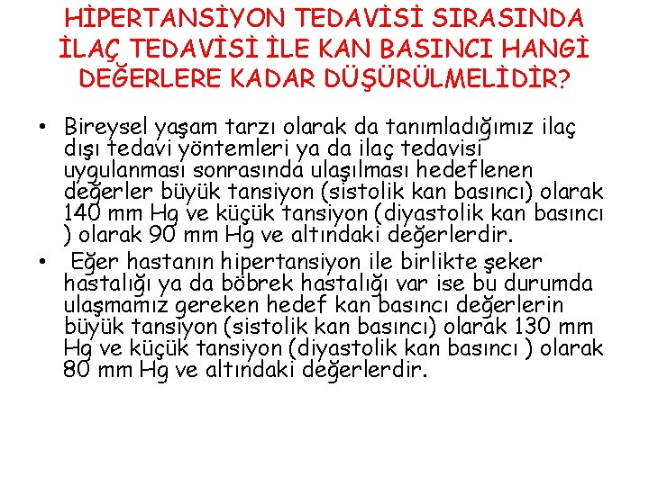 HİPERTANSİYON TEDAVİSİ SIRASINDA İLAÇ TEDAVİSİ İLE KAN BASINCI HANGİ DEĞERLERE KADAR DÜŞÜRÜLMELİDİR? • Bireysel