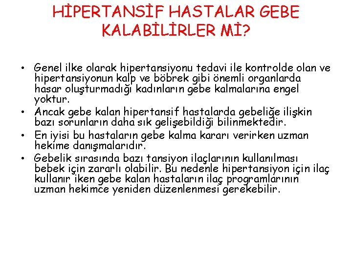 HİPERTANSİF HASTALAR GEBE KALABİLİRLER Mİ? • Genel ilke olarak hipertansiyonu tedavi ile kontrolde olan