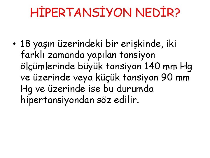 HİPERTANSİYON NEDİR? • 18 yaşın üzerindeki bir erişkinde, iki farklı zamanda yapılan tansiyon ölçümlerinde