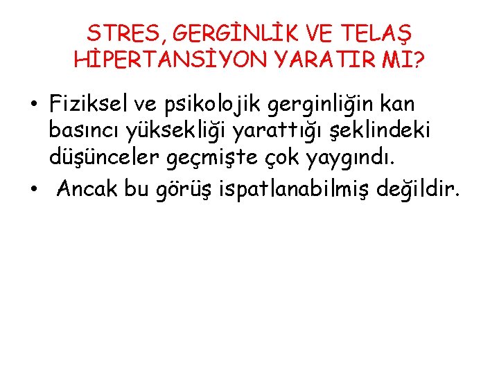 STRES, GERGİNLİK VE TELAŞ HİPERTANSİYON YARATIR MI? • Fiziksel ve psikolojik gerginliğin kan basıncı