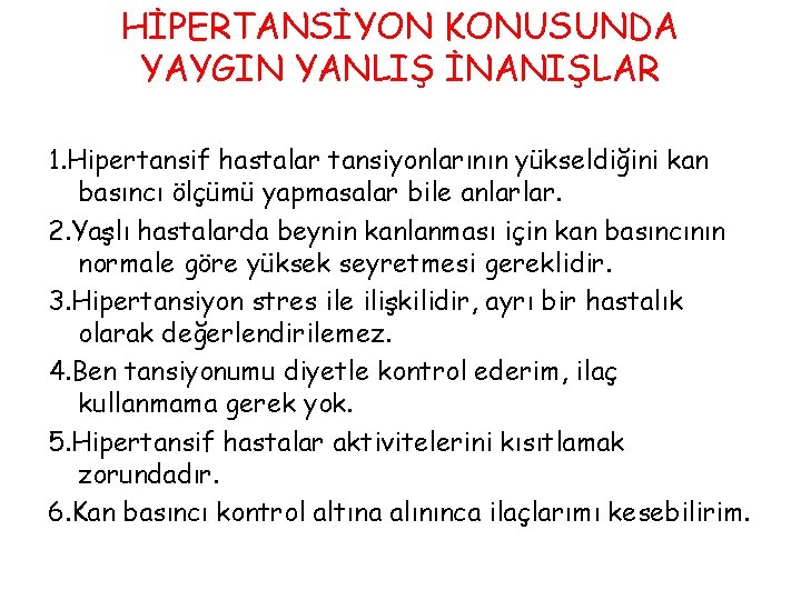 HİPERTANSİYON KONUSUNDA YAYGIN YANLIŞ İNANIŞLAR 1. Hipertansif hastalar tansiyonlarının yükseldiğini kan basıncı ölçümü yapmasalar