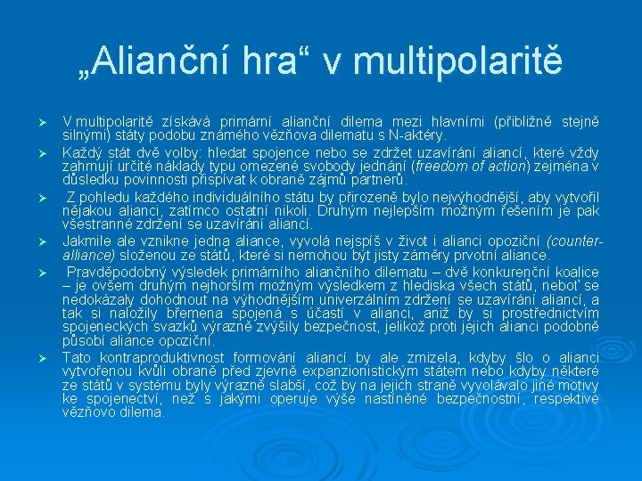 „Alianční hra“ v multipolaritě Ø Ø Ø V multipolaritě získává primární alianční dilema mezi