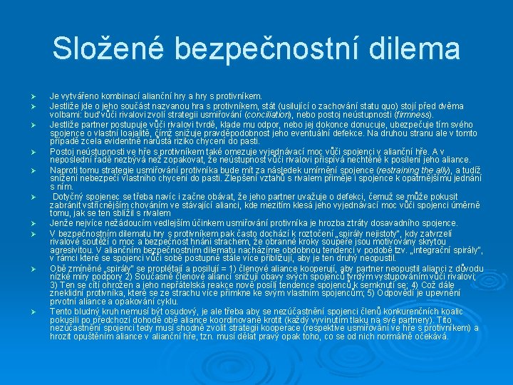 Složené bezpečnostní dilema Ø Ø Ø Ø Ø Je vytvářeno kombinací alianční hry a