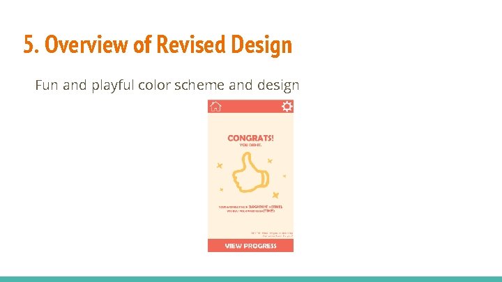 5. Overview of Revised Design Fun and playful color scheme and design 