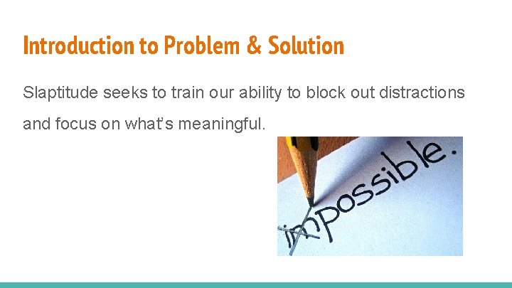 Introduction to Problem & Solution Slaptitude seeks to train our ability to block out