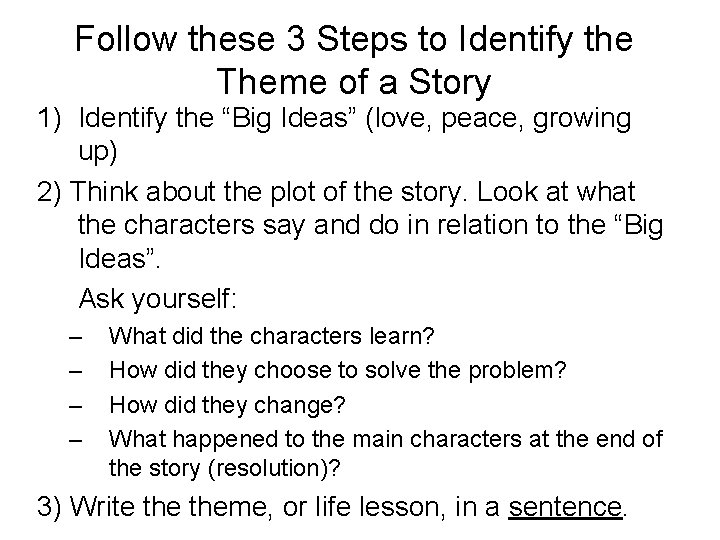 Follow these 3 Steps to Identify the Theme of a Story 1) Identify the