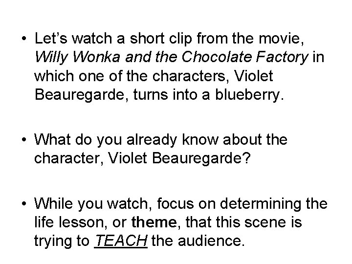  • Let’s watch a short clip from the movie, Willy Wonka and the